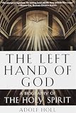 Holl, Adolf: The Left Hand of God: A Biography of the Holy Spirit Holl, Adolf: The Left Hand of God: A Biography of the Holy Spirit