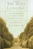 Rolheiser, Ronald: The Holy Longing: The Search for a Christian Spirituality Rolheiser, Ronald: The Holy Longing: The Search for a Christian Spirituality