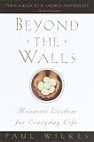 Wilkes, Paul: Beyond the Walls: Monastic Wisdom for Everyday Life Wilkes, Paul: Beyond the Walls: Monastic Wisdom for Everyday Life