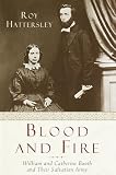 Hattersley, Roy: Blood and Fire : The Story of William and Catherine Booth and the Salvation Army Hattersley, Roy: Blood and Fire : The Story of William and Catherine Booth and the Salvation Army