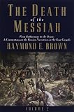 Brown, Raymond E.: The Death of the Messiah: From Gethsemane to the Grave, a Commentary on the Passion Narratives in the Four Gospels