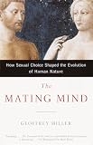 Miller, Geoffrey: The Mating Mind: How Sexual Choice Shaped the Evolution of Human Nature