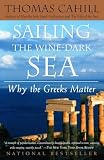 Cahill, Thomas: Sailing the Wine-Dark Sea: Why the Greeks Matter Cahill, Thomas: Sailing the Wine-Dark Sea: Why the Greeks Matter
