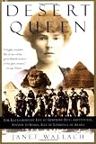 Wallach, Janet: Desert Queen: The Extraordinary Life of Gertrude Bell  Adventurer, Advisor to Kings, Ally of Lawrence of Arabia