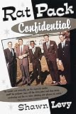 Levy, Shawn: Rat Pack Confidential: Frank, Dean, Sammy, Peter, Joey, & the Last Great Showbiz Party