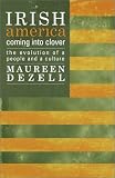 Dezell, Maureen: Irish America : Coming into Clover; the Evolution of a People and a Culture