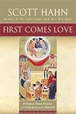 Hahn, Scott: First Comes Love: Finding Your Family in the Church And the Trinity Hahn, Scott: First Comes Love: Finding Your Family in the Church And the Trinity
