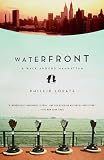Lopate, Phillip: Waterfront: A Walk Around Manhattan