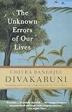 Divakaruni, Chitra Banerjee: The Unknown Errors of Our Lives Divakaruni, Chitra Banerjee: The Unknown Errors of Our Lives