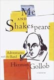 Gollob, Herman: Me and Shakespeare : Life-Changing Adventures with the Bard Gollob, Herman: Me and Shakespeare : Life-Changing Adventures with the Bard