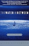 Patterson, Kevin: Water in Between: A Journey at Sea Patterson, Kevin: Water in Between: A Journey at Sea