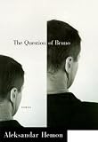 Hemon, Aleksandar: The Question of Bruno Hemon, Aleksandar: The Question of Bruno