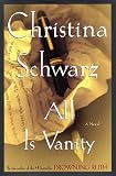 Schwarz, Christina: All Is Vanity : A Novel