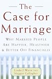 Waite, Linda J.: The Case for Marriage : Why Married People Are Happier, Healthier, and Better off Financially