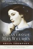 Thompson, Brian: The Disastrous Mrs. Weldon : The Life, Loves and Lawsuits of a Legendary Victorian
