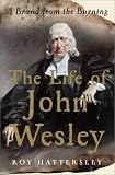 Hattersley, Roy: The Life of John Wesley : A Brand from the Burning