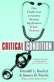 Barlett, Donald L.: Critical Condition : How Health Care in America Became Big Business--and Bad Medicine Barlett, Donald L.: Critical Condition : How Health Care in America Became Big Business--and Bad Medicine
