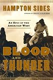 Sides, Hampton: Blood and Thunder: An Epic of the American West Sides, Hampton: Blood and Thunder: An Epic of the American West