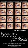 Kuczynski, Alex: Beauty Junkies: Inside Our $15 Billion Obsession With Cosmetic Surgery Kuczynski, Alex: Beauty Junkies: Inside Our $15 Billion Obsession With Cosmetic Surgery
