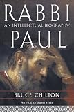 Chilton, Bruce: Rabbi Paul: An Intellectual Biography Chilton, Bruce: Rabbi Paul: An Intellectual Biography