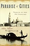 Norwich, John Julius: Paradise of Cities: Venice in the 19th Century Norwich, John Julius: Paradise of Cities: Venice in the 19th Century