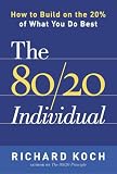 Koch, Richard: The 80/20 Individual: How To Build On The 20% Of What You Do Best Koch, Richard: The 80/20 Individual: How To Build On The 20% Of What You Do Best
