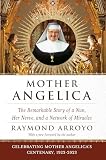 ARROYO, RAYMOND: Mother Angelica: The Remarkable Story of a Nun, Her Nerve, and a Network of Miracles ARROYO, RAYMOND: Mother Angelica: The Remarkable Story of a Nun, Her Nerve, and a Network of Miracles