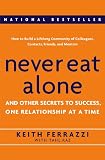 FERRAZZI, KEITH: Never Eat Alone: And Other Secrets To Success, One Relationship At A Time FERRAZZI, KEITH: Never Eat Alone: And Other Secrets To Success, One Relationship At A Time