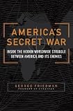 Friedman, George: America's Secret War : Inside the Hidden Worldwide Struggle Between the United States and Its Enemies Friedman, George: America's Secret War : Inside the Hidden Worldwide Struggle Between the United States and Its Enemies