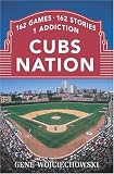 Wojciechowski, Gene: Cubs Nation: 162 Games. 162 Stories. 1 Addiction Wojciechowski, Gene: Cubs Nation: 162 Games. 162 Stories. 1 Addiction