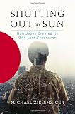 Zielenziger, Michael: Shutting Out the Sun: How Japan Lost Its Way Zielenziger, Michael: Shutting Out the Sun: How Japan Lost Its Way