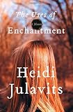 Julavits, Heidi: The Uses of Enchantment Julavits, Heidi: The Uses of Enchantment