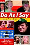 Schweizer, Peter: Do as I Say (Not as I Do) : Profiles in Liberal Hypocrisy Schweizer, Peter: Do as I Say (Not as I Do) : Profiles in Liberal Hypocrisy