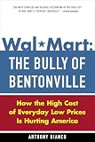 Bianco, Anthony: Wal-Mart :The Bully of Bentonville: How the High Cost of Everyday Low Prices Is Hurting America Bianco, Anthony: Wal-Mart :The Bully of Bentonville: How the High Cost of Everyday Low Prices Is Hurting America