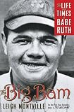 Montville, Leigh: The Big Bam: The Life and Times of Babe Ruth