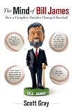 Gray, Scott: The Mind of Bill James: How a Complete Outsider Changed Baseball Gray, Scott: The Mind of Bill James: How a Complete Outsider Changed Baseball
