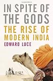 Luce, Edward: In Spite of the Gods: The Strange Rise of Modern India Luce, Edward: In Spite of the Gods: The Strange Rise of Modern India