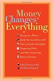 Offill, Jenny: Money Changes Everything: Twenty-two Writers Break the Final Taboo With Tales of Sudden Windfalls, Staggering Debts, and Other Surprising Turns of Fortune Offill, Jenny: Money Changes Everything: Twenty-two Writers Break the Final Taboo With Tales of Sudden Windfalls, Staggering Debts, and Other Surprising Turns of Fortune