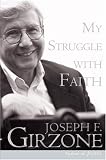 Girzone, Joseph: My Struggle With Faith Girzone, Joseph: My Struggle With Faith