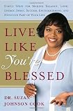 Cook, Suzan Johnson: Live Like You're Blessed: Simple Steps For Making Balance, Love, Energy, Spirit, Success, Encouragement, and Devotion Part of Your Life Cook, Suzan Johnson: Live Like You're Blessed: Simple Steps For Making Balance, Love, Energy, Spirit, Success, Encouragement, and Devotion Part of Your Life