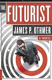 Othmer, James P.: The Futurist: A Novel Othmer, James P.: The Futurist: A Novel