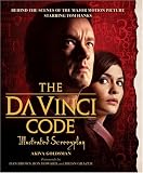 Goldsman, Akiva: The Da Vinci Code Illustrated Screenplay: Behind the Scenes of the Major Motion Picture Goldsman, Akiva: The Da Vinci Code Illustrated Screenplay: Behind the Scenes of the Major Motion Picture