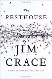 Crace, Jim: The Pesthouse Crace, Jim: The Pesthouse