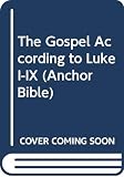 Fitzmyer, Joseph A.: The Gospel According to Luke (I-IX) Fitzmyer, Joseph A.: The Gospel According to Luke (I-IX)