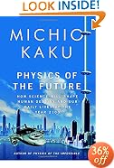 Physics of the Future: How Science Will Shape Human Destiny and Our Daily Lives by the Year 2100