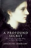 Dimbleby, Josceline: A Profound Secret: May Gaskell, Her Daughter Amy, and Edward Burne-Jones Dimbleby, Josceline: A Profound Secret: May Gaskell, Her Daughter Amy, and Edward Burne-Jones