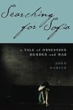 Nadler, John: Searching for Sofia: A Balkan Odyssey Nadler, John: Searching for Sofia: A Balkan Odyssey
