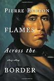 Berton, Pierre: Flames across the Border: 1813-1814 Berton, Pierre: Flames across the Border: 1813-1814