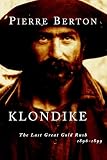 Berton, Pierre: Klondike: The Last Great Gold Rush, 1896-1899 Berton, Pierre: Klondike: The Last Great Gold Rush, 1896-1899