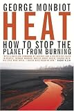 Monbiot, George: Heat: How to Stop the Planet from Burning Monbiot, George: Heat: How to Stop the Planet from Burning